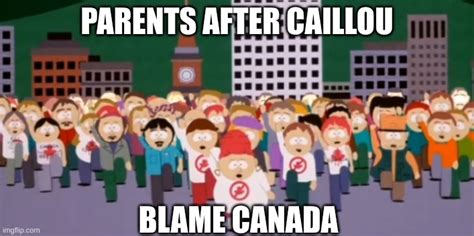 Everyone Hates Canada After Caillou Imgflip