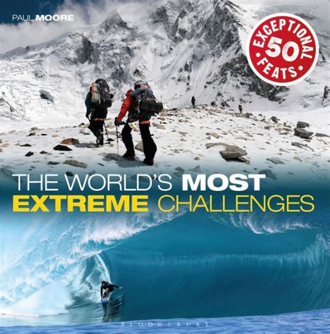 The Worlds Most Extreme Challenges 50 Exceptional Feats Of Endurance