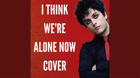 I Think We're Alone Now - YouTube