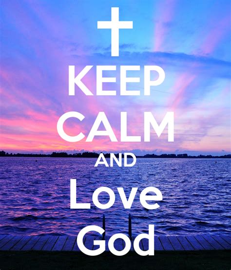 Keep Calm And Love God Keep Calm And Carry On Image