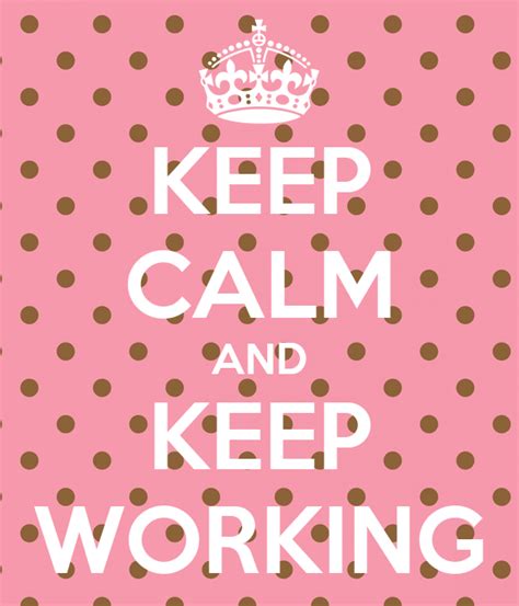 Keep Calm And Keep Working Poster Mal Keep Calm O Matic