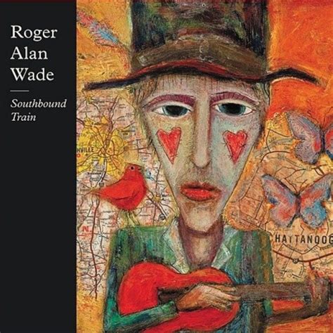 Roger Alan Wade Southbound Train Lyrics And Tracklist Genius