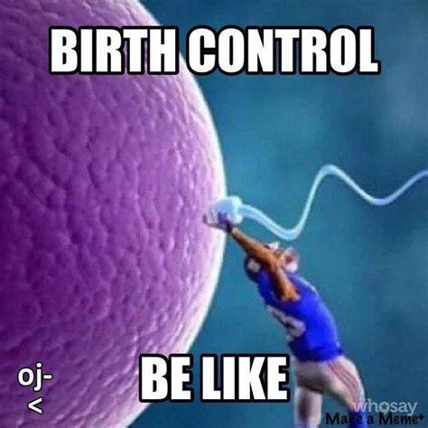 13 Signs You And Your Birth Control Are Meant To Be Birth Control Hysterically Funny Funny