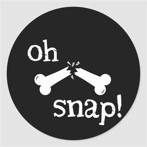 A Black And White Sticker With The Words Oh Snap On Its Side