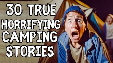30 TRUE Scary Camping Stories To Creep You Out Under The Stars Scary