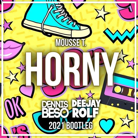 Horny 98 Dennis Beso And Dj Rolf Bootleg By Mousse T Feat Hot N