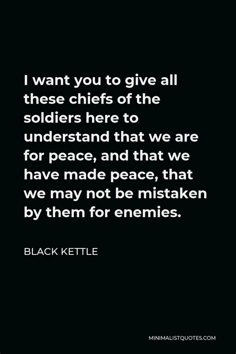 Black Kettle Quote I Want You To Give All These Chiefs Of The Soldiers