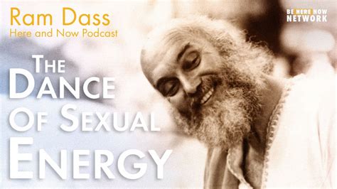 ram dass the dance of sexual energy here and now podcast ep 222 youtube
