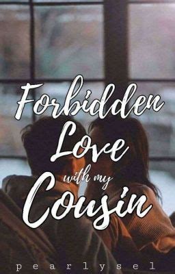 Forbidden Love With My Cousin Completed Wattpad