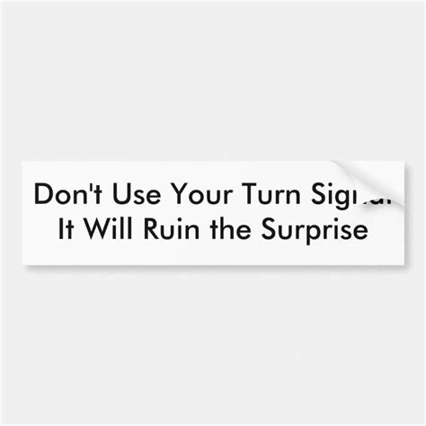 Dont Use Your Turn Signal Bumper Sticker Zazzle