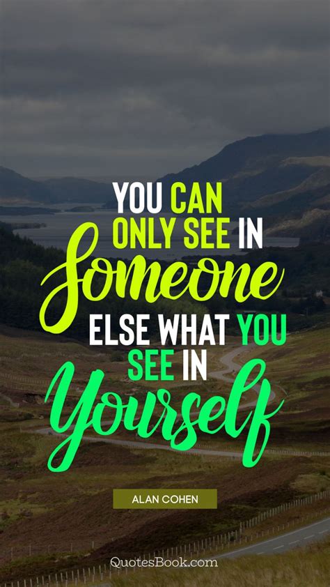 You Can Only See In Someone Else What You See In Yourself Quote By