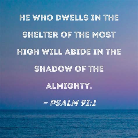 Psalm 911 He Who Dwells In The Shelter Of The Most High Will Abide In
