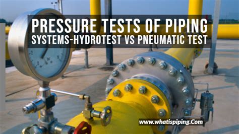Hydrostatic Test In Piping Hydrotest Vs Pneumatic Test With Pdf