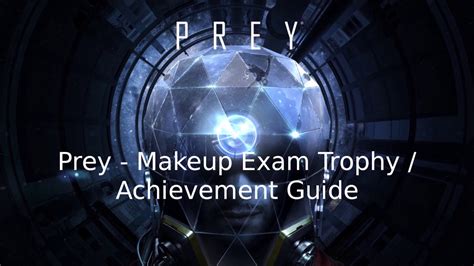 A complete guide on how to unlock all 48 achievements in prey. Prey Makeup Exam Trophy / Achievement Guide - YouTube