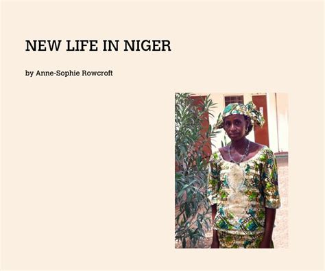 New Life In Niger By Anne Sophie Rowcroft Blurb Books