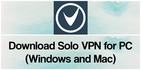 Solo Vpn App For Pc Free Download For Windows 1087 And Mac