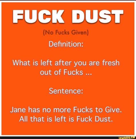 Fuck Dust No Fucks Given Definition What Is Left After You Are Fresh Out Of Fucks Sentence