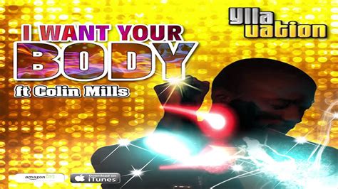 I Want Your Body Yllavation Feat Colin Mills Youtube
