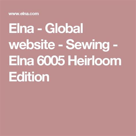 Elna Global Website Sewing Elna 6005 Heirloom Edition Sewing