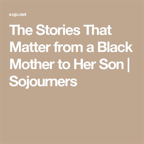 The Stories That Matter From A Black Mother To Her Son Sojourners Sojourners Black Mother