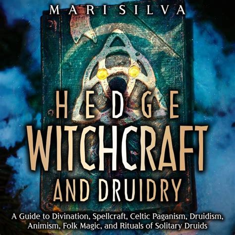 Hedge Witchcraft And Druidry A Guide To Divination Spellcraft Celtic