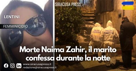 Morte Naima Zahir La Confessione Del Marito Lho Uccisa Per Gelosia Siracusapress