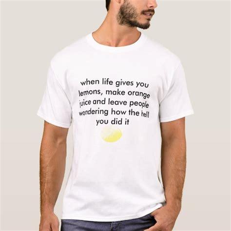 When Life Gives You Lemons T Shirts When Life Gives You Lemons T Shirt Designs Zazzle