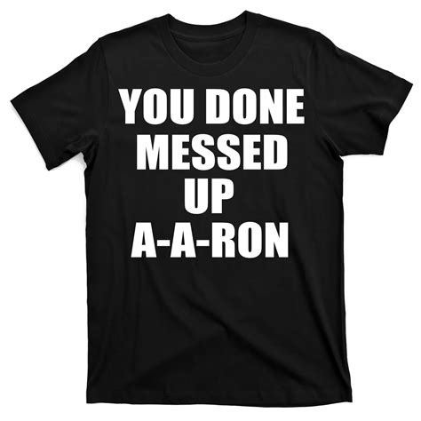 Ya Done Messed Up A A Ron T Shirt Teeshirtpalace