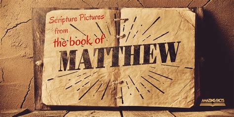 Scripture Pictures From The Book Of Matthew Amazing Facts