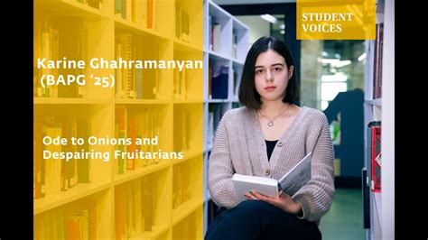 Student Voices Karine Ghahramanyan Bapg Ode To Onions And Despairing Fruitarians Youtube