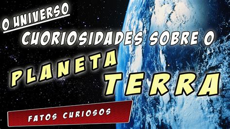 Curiosidades Sobre O Planeta Terra O Universo Youtube
