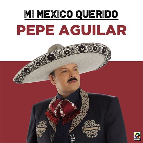 Mi Mexico Querido Album By Pepe Aguilar Spotify