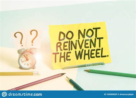 Text Sign Showing Do Not Reinvent The Wheel Conceptual Photo Stop
