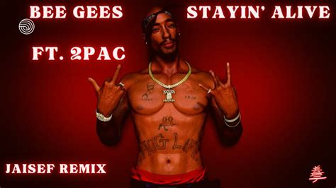 bee gees stayin alive ft 2pac jaisef remix youtube