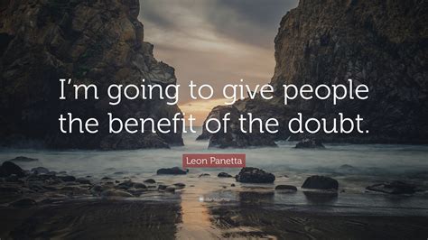 Leon Panetta Quote Im Going To Give People The Benefit Of The Doubt