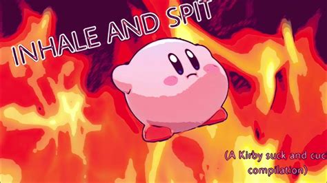 Inhale And Spit A Kirby Suck And Cuck Compilation Youtube