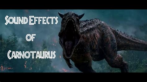 Jurassic World Fallen Kingdom Carnotaurus Sound Effects