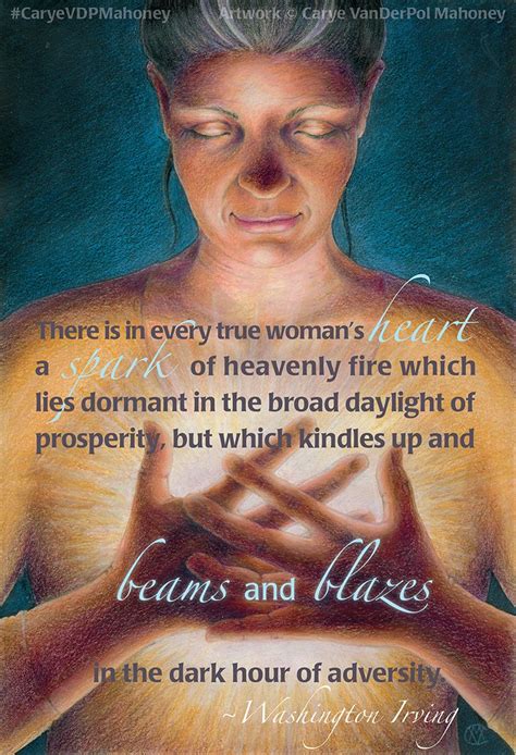 There Is In Every True Womans Heart A Spark Of Heavenly Fire Which Lies Dormant In The Broad