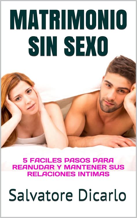 matrimonio sin sexo 5 faciles pasos para reanudar y mantener sus relaciones intimas