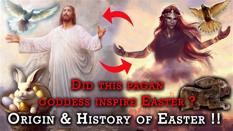 The Origin And History Of Easter Did A Pagan Goddess Inspire Easter