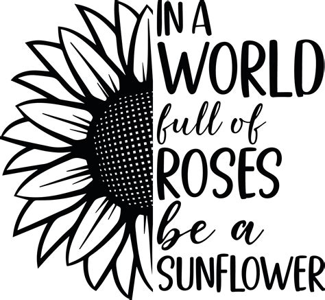 In A World Full Of Roses Be A Sunflower Svg Womens Inspirational Quote