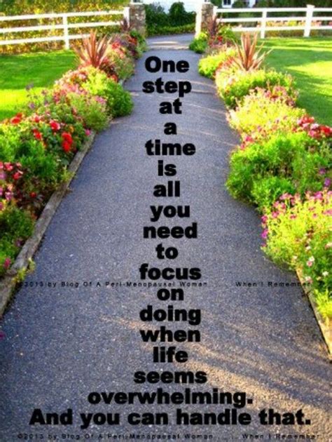 One Step At A Time Is All You Need To Focus On Doing When Life Seems