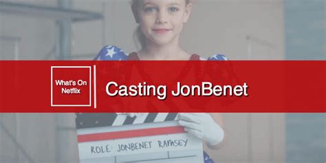 Introducing Netflix Original Documentary Casting Jonbenet What S On Netflix