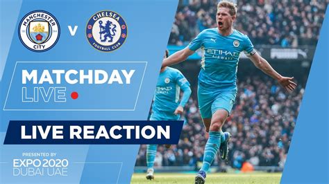 Match Day Live Man City 1 0 Chelsea Full Time Show Youtube