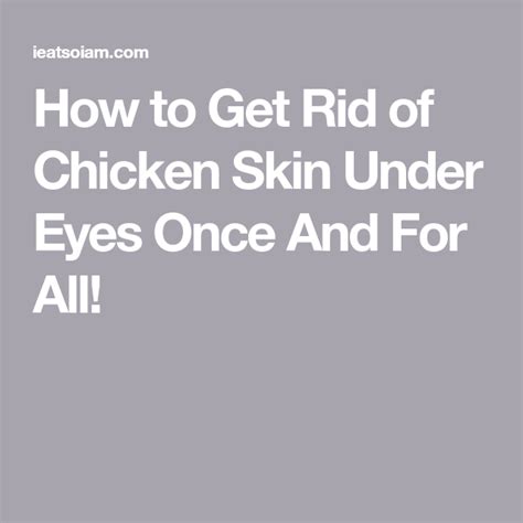 How To Get Rid Of Chicken Skin Under Eyes Once And For All Chicken
