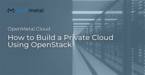 How To Build A Private Cloud Using Openstack Openmetal Iaas