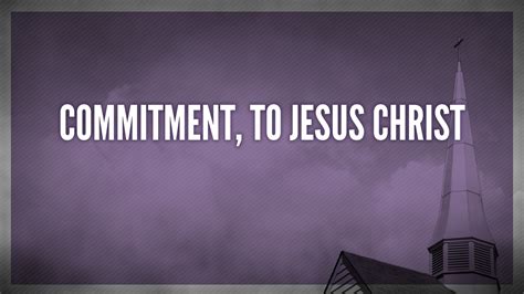 Commitment To Jesus Christ Faithlife Sermons