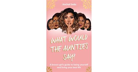 What Would The Aunties Say By Anchal Seda Life Affirming Books For Women In Their 20s