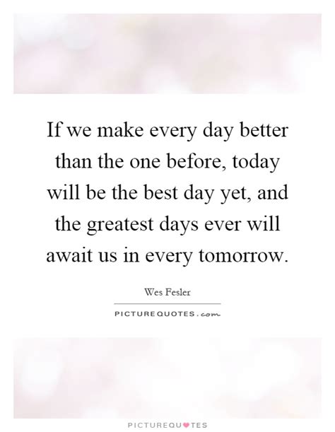 69 Make Today The Best Day Ever Quotes Ella2108