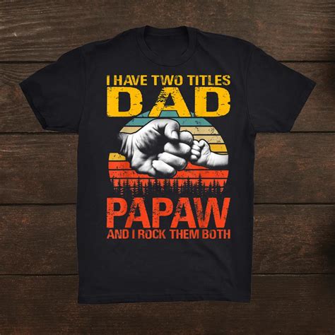 I Have Two Titles Dad And Papaw And I Rock Them Both Shirt Teeuni